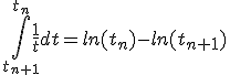 \Bigint_{t_{n+1}}^{t_n} \frac{1}{t}dt=ln(t_n)-ln(t_{n+1})